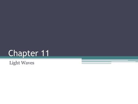 Chapter 11 Light Waves. Electromagnetic Waves The vibrating electric and magnetic fields in space create the em wave. Travel in transverse motion Range.