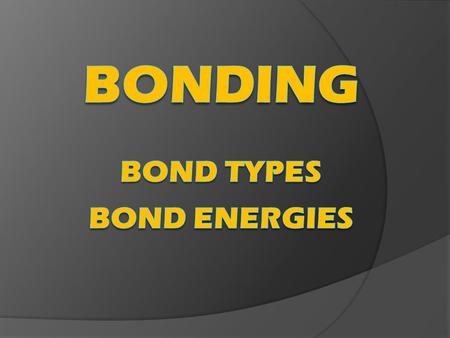 BONDING Bond types bond energies