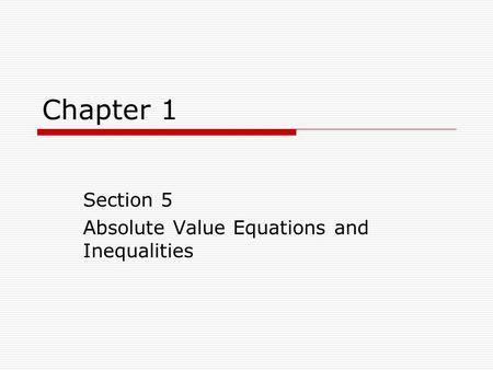 Section 5 Absolute Value Equations and Inequalities