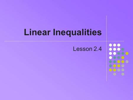 Linear Inequalities Lesson 2.4. 2 Inequalities Definition Start with an equation 3x + 5 = 17 Replace the equals sign with one of Examples Note that each.