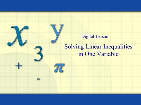 Solving Linear Inequalities in One Variable Digital Lesson.