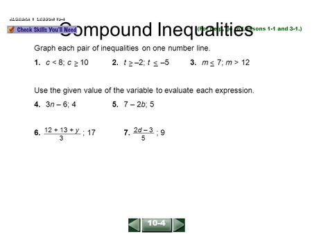 ALGEBRA 1 LESSON 10-4 (For help, go to Lessons 1-1 and 3-1.) Graph each pair of inequalities on one number line. 1.c 12 Use the given value of the variable.
