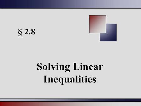 § 2.8 Solving Linear Inequalities. Martin-Gay, Beginning and Intermediate Algebra, 4ed 22 Linear Inequalities in One Variable A linear inequality in one.