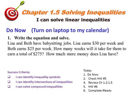 Success Criteria:  I can identify inequality symbols  I can identify intersections of inequalities  I can solve compound inequalities Today 1. Do Now.