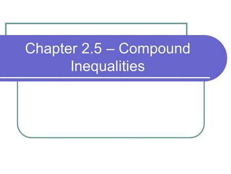 Chapter 2.5 – Compound Inequalities