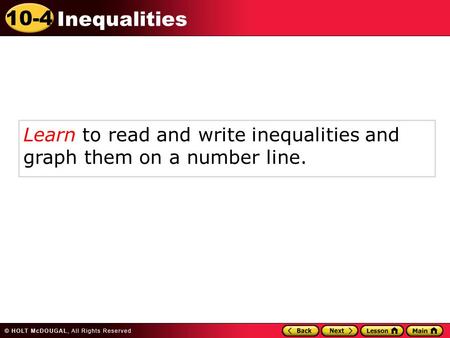 10-4 Inequalities Learn to read and write inequalities and graph them on a number line.