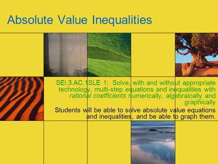 Absolute Value Inequalities SEI.3.AC.1SLE 1: Solve, with and without appropriate technology, multi-step equations and inequalities with rational coefficients.