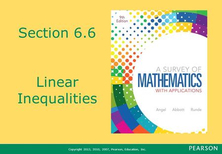 Copyright 2013, 2010, 2007, Pearson, Education, Inc. Section 6.6 Linear Inequalities.
