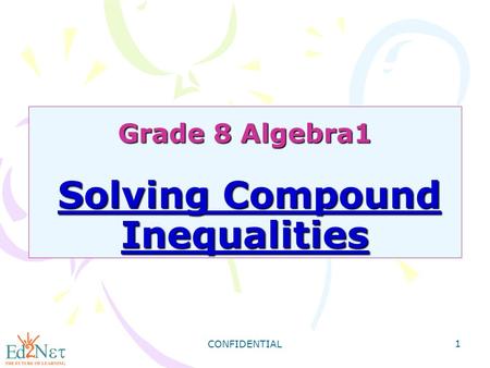 CONFIDENTIAL 1 Grade 8 Algebra1 Solving Compound Inequalities.