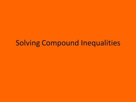 Solving Compound Inequalities. Objective Today you will solve compound inequalities containing the word and, and graph their solution set. Today you will.