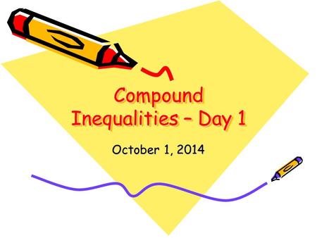 Compound Inequalities – Day 1 October 1, 2014. x  -12 (-12,  ) x ≤ 9 (- , 9] SWBAT: Solve and graph solutions sets of compound inequalities with one.