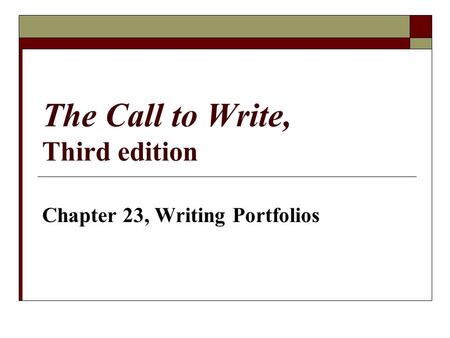 The Call to Write, Third edition Chapter 23, Writing Portfolios.