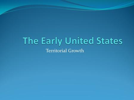 Territorial Growth. Northwest Ordinance As population grew in the West, congress needed a way to develop the territories into states. The Northwest Ordinance.