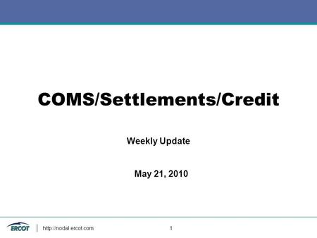 1 COMS/Settlements/Credit Weekly Update May 21, 2010.