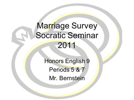 Marriage Survey Socratic Seminar 2011 Honors English 9 Periods 5 & 7 Mr. Bernstein.