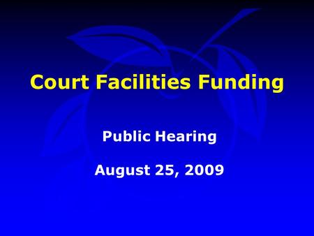 Court Facilities Funding Public Hearing August 25, 2009.