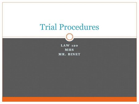 Trial Procedures Law 120 MHS Mr. Binet.