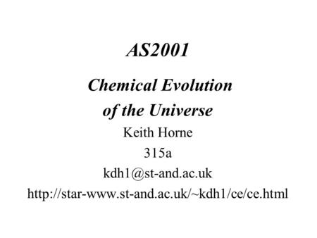 AS2001 Chemical Evolution of the Universe Keith Horne 315a