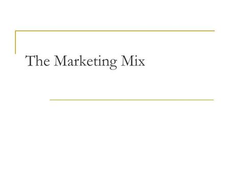 The Marketing Mix. The tools available to a business to gain the reaction it is seeking from its target market in relation to its marketing objectives.