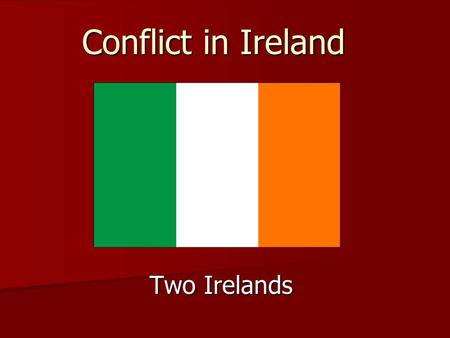 Conflict in Ireland Two Irelands.