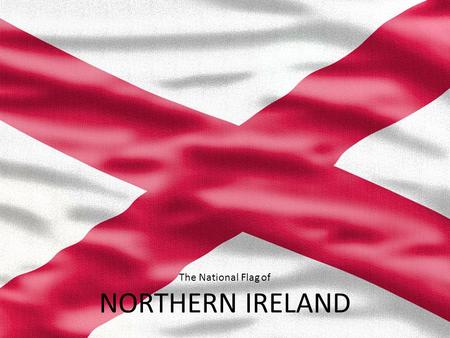 The National Flag of NORTHERN IRELAND. Example Bullet Point Slide Bullet point –Sub Bullet.