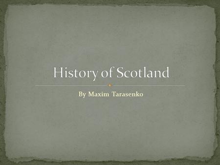 By Maxim Tarasenko. In ancient times, Scotland was inhabited by the Picts and the Galls, the V-VI centuries came here from Ireland Scots, who gave the.