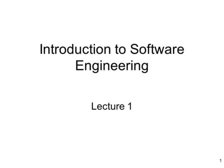 1 Introduction to Software Engineering Lecture 1.