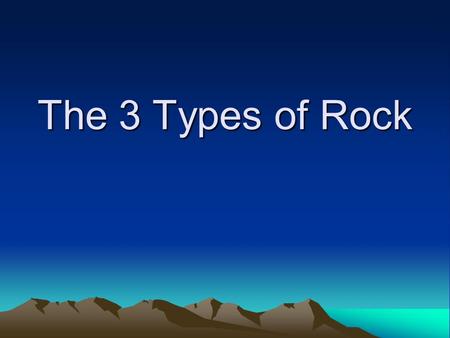 The 3 Types of Rock.