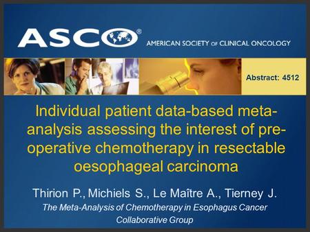 Individual patient data-based meta- analysis assessing the interest of pre- operative chemotherapy in resectable oesophageal carcinoma Abstract: 4512 Thirion.