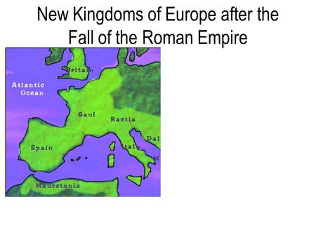 New Kingdoms of Europe after the Fall of the Roman Empire.