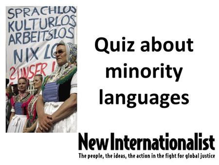 Quiz about minority languages. What do you think? : 1.Which country is Galicia part of? France / Spain / Italy 2. How many people in the world speak Galician?