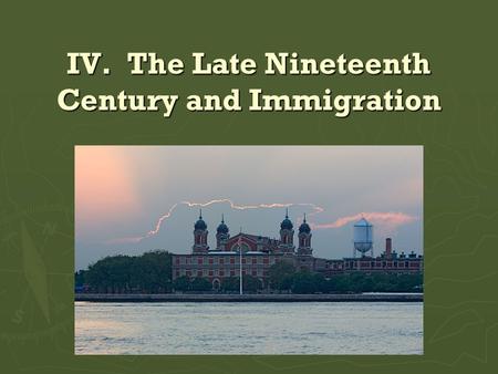IV. The Late Nineteenth Century and Immigration. 1. The United States economy significantly expanded after the Civil War. ► True ► Westward expansion.