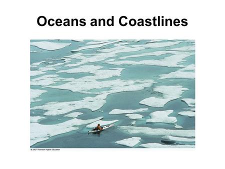 Oceans and Coastlines. Ocean Basins Oceans are all connected, so it’s really just 1 big ocean! 5 ocean basins –Atlantic –Pacific –Indian –Antarctic (Southern)