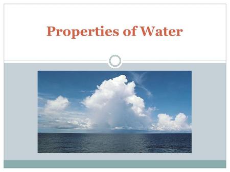 Properties of Water. WATER MOLECULES ARE MADE OF 2 HYDROGEN ATOMS AND 1 OXYGEN ATOM. THE HYDROGEN ATOM OF 1 MOLECULE IS ATTRACTED TO THE OXYGEN ATOM OF.