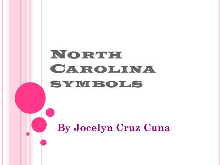 N ORTH C AROLINA SYMBOLS By Jocelyn Cruz Cuna. S TATE BIRD IS C ARDINAL The cardinal was selected in the year of 1963.It was selected because it is year.