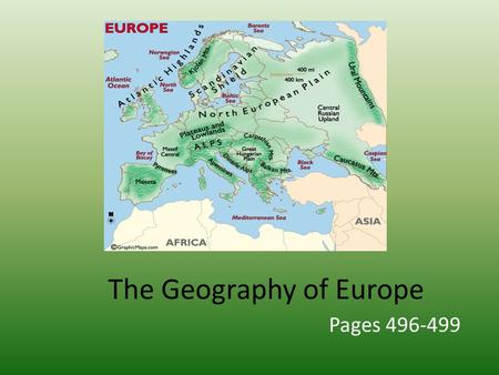 The Geography of Europe Pages 496-499. Vocabulary Eurasia – The large landmass that includes Europe and Asia.