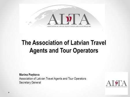 Marina Paņkova Association of Latvian Travel Agents and Tour Operators Secretary General The Association of Latvian Travel Agents and Tour Operators.