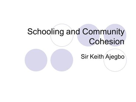 Schooling and Community Cohesion Sir Keith Ajegbo.