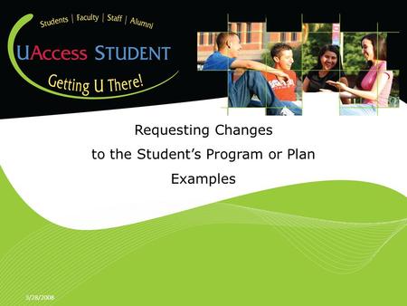3/28/2008 Requesting Changes to the Student’s Program or Plan Examples.