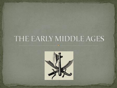 Dates of the Middle Ages Early Middle Ages: 500 – 1000 High Middle Ages: 1000 – 1250 Late Middle Ages: 1250 - 1500.