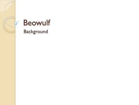 Beowulf Background. The Setting Imagine a time when tribes from northern Europe regularly raided one another’s shores to loot and burn each other’s settlements;