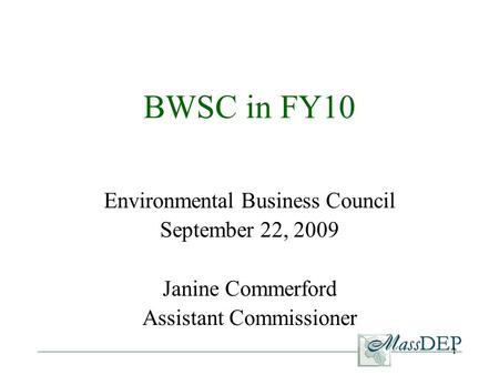 1 Environmental Business Council September 22, 2009 Janine Commerford Assistant Commissioner BWSC in FY10.