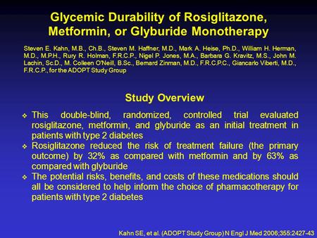 Glycemic Durability of Rosiglitazone, Metformin, or Glyburide Monotherapy Kahn SE, et al. (ADOPT Study Group) N Engl J Med 2006;355:2427-43 Steven E. Kahn,