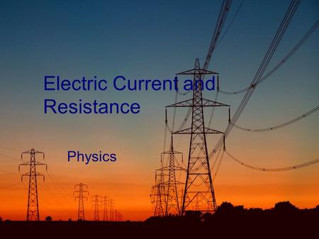 Electric Current and Resistance Physics. Potential Difference  Charges can “lose” potential energy by moving from a location at high potential (voltage)