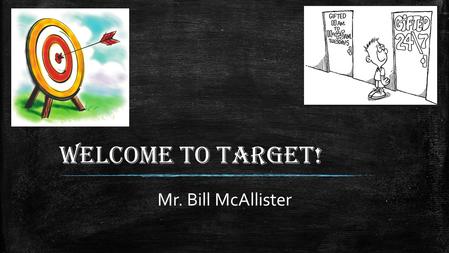 Welcome to Target! Mr. Bill McAllister. Meet Your Target Teacher ▪ Mr. Bill McAllister ▪ 3 rd Grade ▪ 5 th Grade ▪ 17 th year in Cobb County ▪ 8 th year.