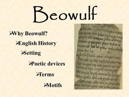  English History  Setting  Why Beowulf? Beowulf  Poetic devices  Terms  Motifs.