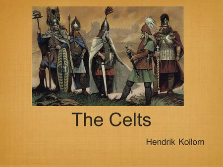 The Celts Hendrik Kollom. Who were the Celts? Much of the information is biased Invaded Britain around 700 BC Brought the technique of smelting iron Britain.