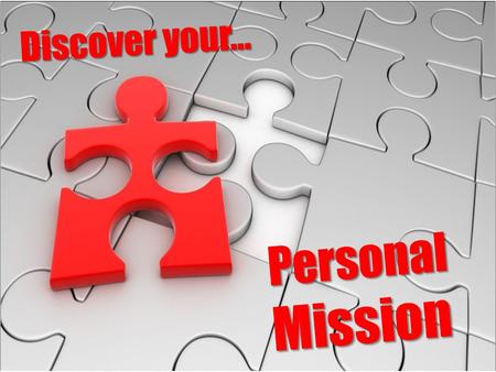 PREPARATION Recognizing that God has given you a “personal mission,” gladly surrender your life to His service.