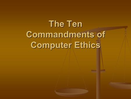 The Ten Commandments of Computer Ethics. The 1st Commandment Thou shalt not use a computer to harm Thou shalt not use a computer to harm other people.