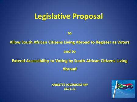 To Allow South African Citizens Living Abroad to Register as Voters and to Extend Accessibility to Voting by South African Citizens Living Abroad ANNETTE.